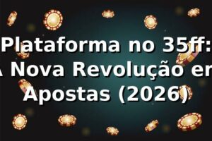 Plataforma no 35ff: A Nova Revolução em Apostas (2026) 🎲